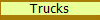 Trucks